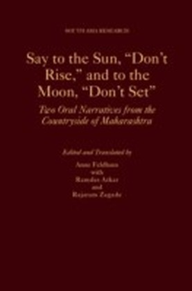Say to the Sun, "Don't Rise," and to the Moon, "Don't Set": Two Oral Narratives from the Countryside of Maharashtra