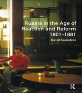 Russia in the Age of Reaction and Reform 1801-1881