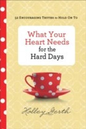What Your Heart Needs for the Hard Days main product photo