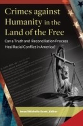 Crimes Against Humanity in the Land of the Free: Can a Truth and Reconciliation Process Heal Racial Conflict in America?