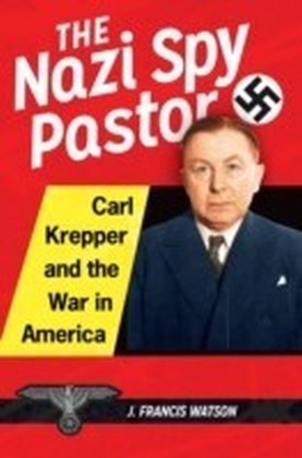 Nazi Spy Pastor: Carl Krepper and the War in America