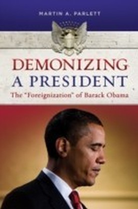 Demonizing a President: The "Foreignization" of Barack Obama
