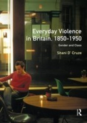 Everyday Violence in Britain, 1850-1950