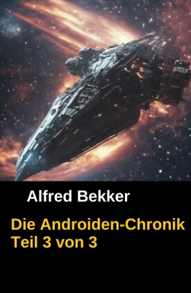 Die Androiden-Chronik Teil 3 von 3