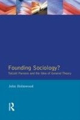 Founding Sociology? Talcott Parsons and the Idea of General Theory.