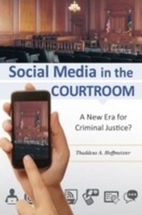 Social Media in the Courtroom: A New Era for Criminal Justice?