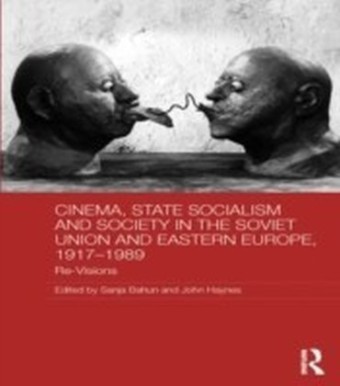 Cinema, State Socialism and Society in the Soviet Union and Eastern Europe, 1917-1989
