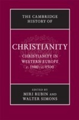 Cambridge History of Christianity: Volume 4, Christianity in Western Europe, c.1100-c.1500