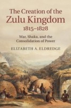Creation of the Zulu Kingdom, 1815-1828