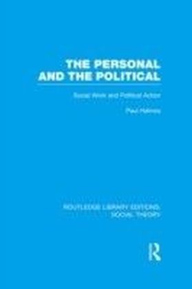 Personal and the Political (RLE Social Theory)