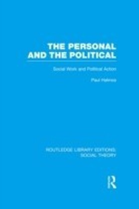 Personal and the Political (RLE Social Theory)