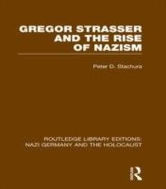 Gregor Strasser and the Rise of Nazism (RLE Nazi Germany & Holocaust)