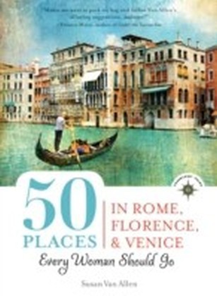 50 Places in Rome, Florence and Venice Every Woman Should Go