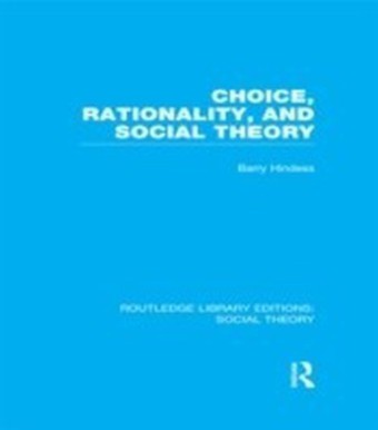 Choice, Rationality and Social Theory (RLE Social Theory)