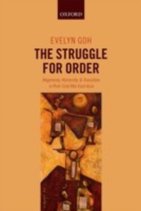 Struggle for Order: Hegemony, Hierarchy, and Transition in Post-Cold War East Asia
