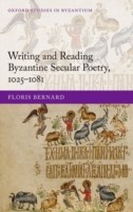 Writing and Reading Byzantine Secular Poetry, 1025-1081