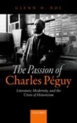 Passion of Charles Peguy: Literature, Modernity, and the Crisis of Historicism main product photo