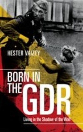 Born in the GDR: Living in the Shadow of the Wall main product photo