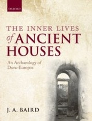 Inner Lives of Ancient Houses: An Archaeology of Dura-Europos