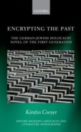 Encrypting the Past: The German-Jewish Holocaust novel of the first generation