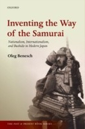 Inventing the Way of the Samurai: Nationalism, Internationalism, and Bushid in Modern Japan
