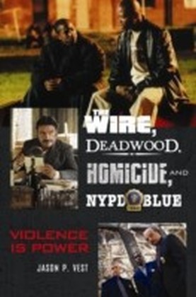 Wire, Deadwood, Homicide, and NYPD Blue: Violence is Power