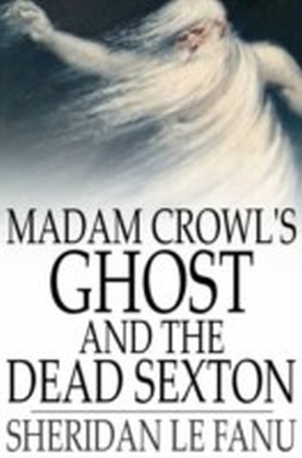 Madam Crowl's Ghost and The Dead Sexton