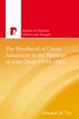 Priesthood of Christ: The Atonement in the Theology of John Owen (1616-1683)