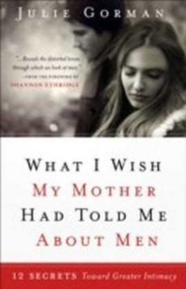 What I Wish My Mother Had Told Me About Men