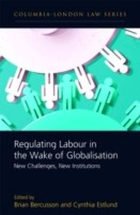 Regulating Labour in the Wake of Globalisation
