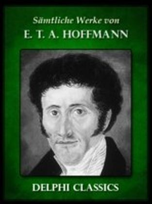 Saemtliche Werke von E. T. A. Hoffmann (Illustrierte)