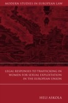 Legal Responses to Trafficking in Women for Sexual Exploitation in the European Union