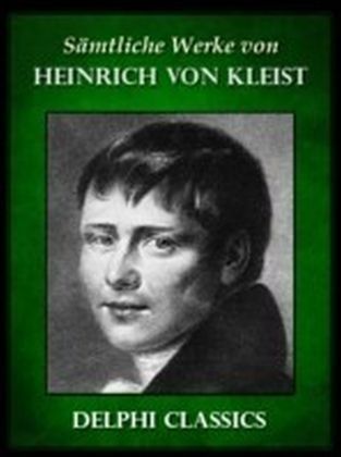 Saemtliche Werke von Heinrich von Kleist (Illustrierte)