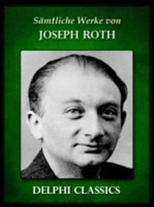 Saemtliche Werke von Joseph Roth (Illustrierte)