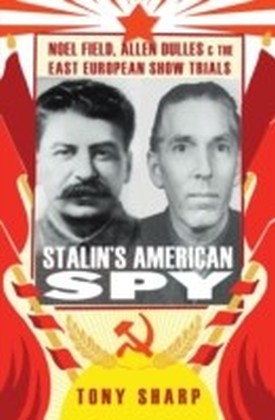 Stalin's American Spy: Noel Field, Allen Dulles and the East European Show-Trials main product photo
