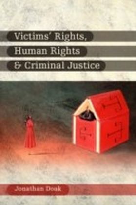 Victims' Rights, Human Rights and Criminal Justice