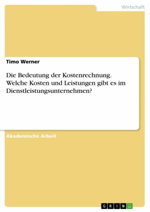 Die Bedeutung der Kostenrechnung. Welche Kosten und Leistungen gibt es im Dienstleistungsunternehmen?