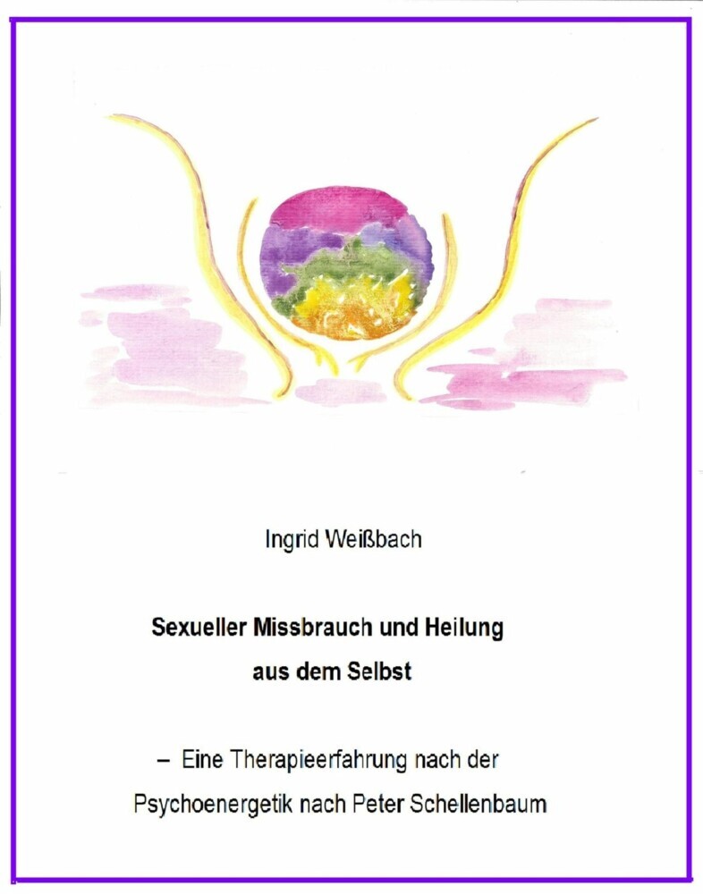 Sexueller Mißbrauch und Heilung aus dem Selbst - eine Therapieerfahrung nach der Psychoenergetik nach Peter Schellenbaum main product photo