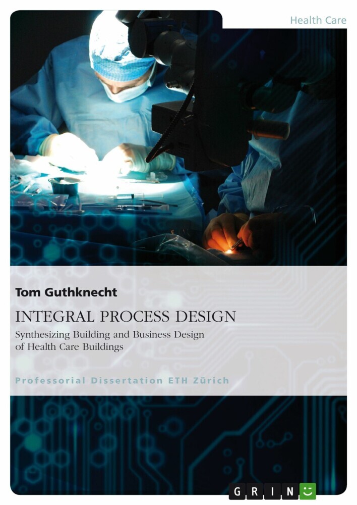 INTEGRAL PROCESS DESIGN. Synthesizing Building and Business Design of Health Care Buildings main product photo