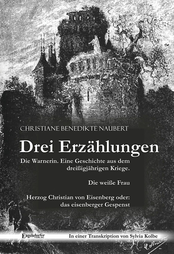 Drei Erzählungen von Christiane Benedikte Naubert in einer Transkription von Sylvia Kolbe: 'Die Warnerin. Eine Geschichte aus dem dreißigjährigen Kriege.', 'Die weiße Frau' und 'Herzog Christian von Eisenberg oder: das eisenberger Gespenst' main product photo