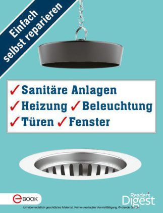 Einfach selbst reparieren - Sanitäre Anlagen, Heizung, Beleuchtung, Türen und Fenster