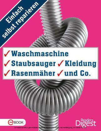 Einfach selbst reparieren - Waschmaschine, Staubsauger, Kleidung, Rasenmäher und Co.