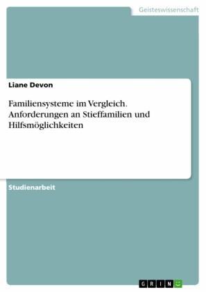 Familiensysteme im Vergleich. Anforderungen an Stieffamilien und Hilfsmöglichkeiten