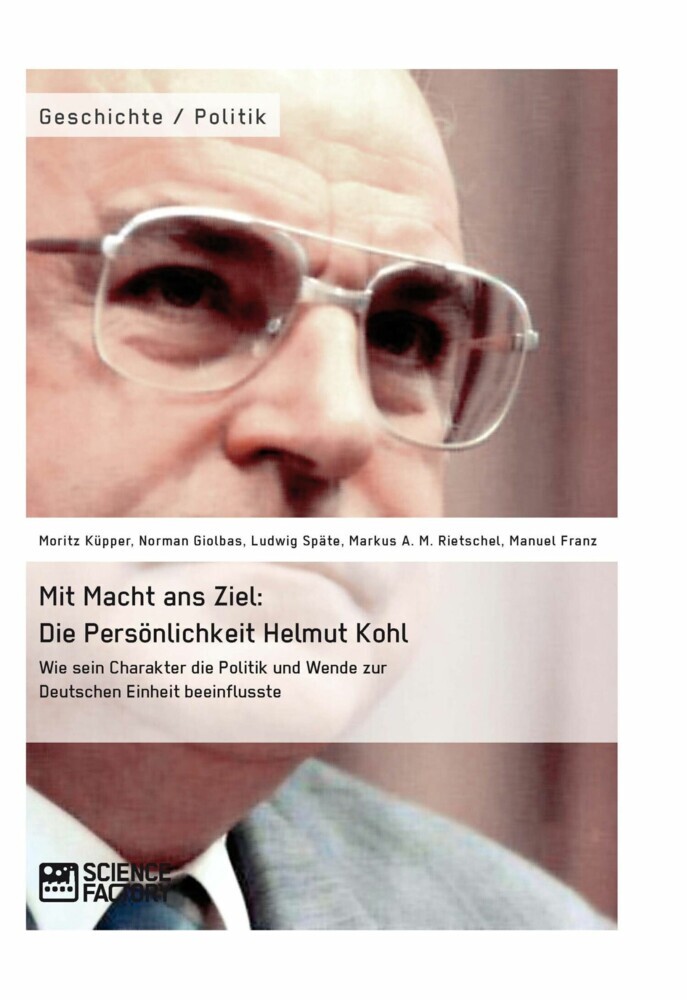 Mit Macht ans Ziel. Die Persönlichkeit Helmut Kohl: Wie sein Charakter die Politik und Wende zur Deutschen Einheit beeinflusste main product photo