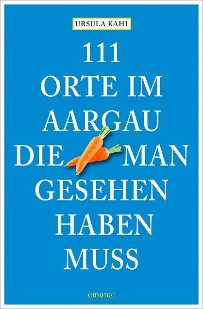 111 Orte im Aargau, die man gesehen haben muss main product photo