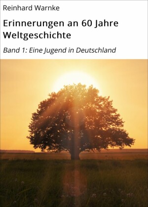 Erinnerungen an 60 Jahre Weltgeschichte. Bd.1