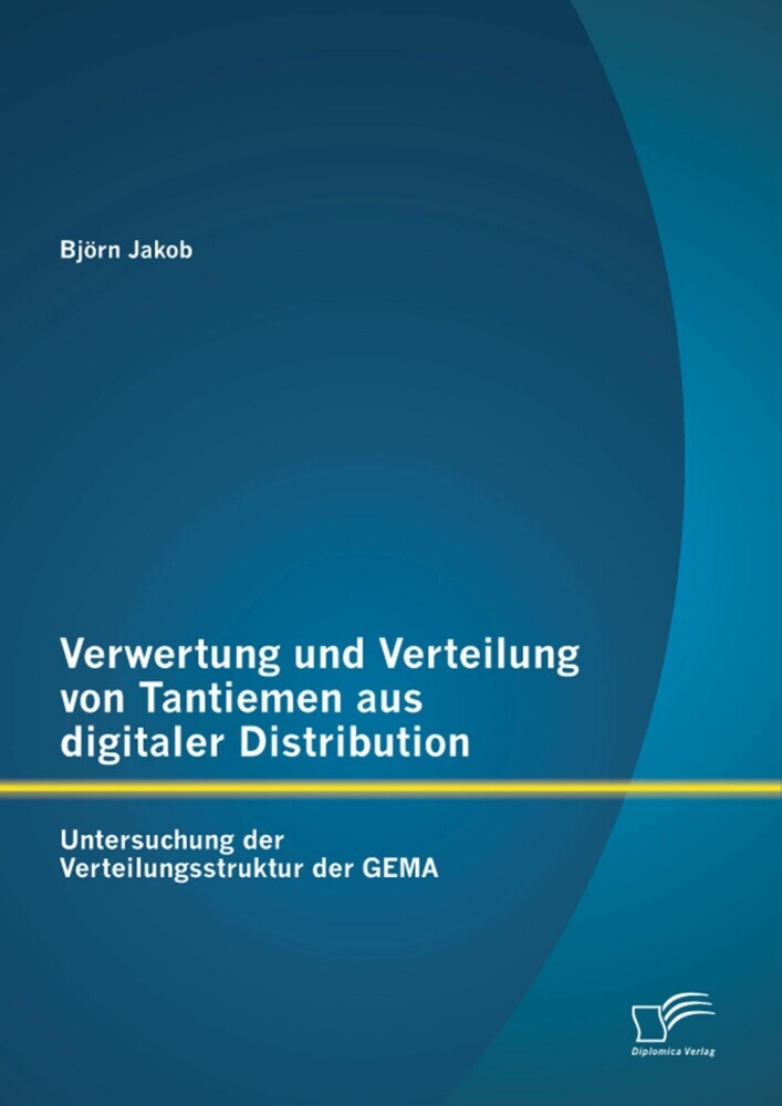Verwertung und Verteilung von Tantiemen aus digitaler Distribution: Untersuchung der Verteilungsstruktur der GEMA main product photo