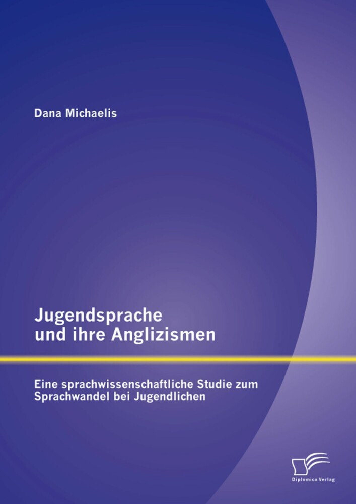 Jugendsprache und ihre Anglizismen: Eine sprachwissenschaftliche Studie zum Sprachwandel bei Jugendlichen main product photo