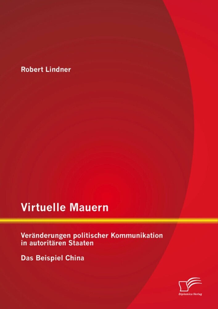 Virtuelle Mauern: Veränderungen politischer Kommunikation in autoritären Staaten. Das Beispiel China. main product photo