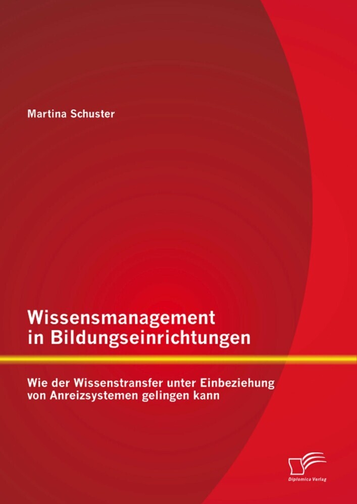 Wissensmanagement in Bildungseinrichtungen: Wie der Wissenstransfer unter Einbeziehung von Anreizsystemen gelingen kann main product photo